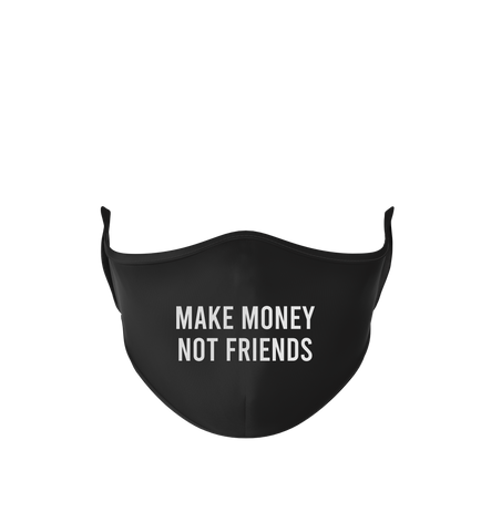 MAKE MONEY NOT FRIENDS  Face Mask